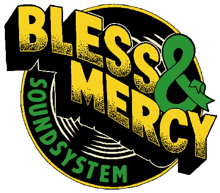 Bless N' Mercy Sound System.